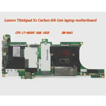 Нова/Оригиналната дънна платка за лаптоп Lenovo Thinkpad X1 Carbon 6th Gen Процесор: i7-8650U оперативна ПАМЕТ от 16 GB NM-B481 FRU 01YR221 01YR217 01YR237